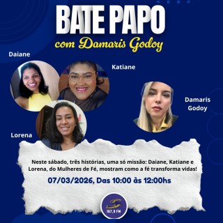 Bate Papo Com Damaris Godoy - 07/03/2026 - Recebe Daiane, Katiane e Lorena do grupo Mulheres de Fé